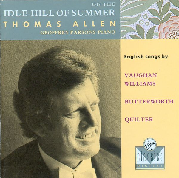 télécharger l'album Thomas Allen, Geoffrey Parsons Vaughan Williams, Butterworth, Quilter - On The Idle Hill Of Summer English Songs By Vaughan Williams Butterworth Quilter