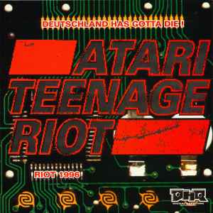 Atari Teenage Riot - Deutschland Has Gotta Die! / Riot 1996