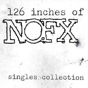 NOFX - 126 Inches Of NOFX - Singles Collection | Releases | Discogs