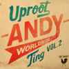 Uproot Andy - Worldwide Ting Vol. 2