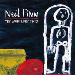 Neil Finn - Try Whistling This