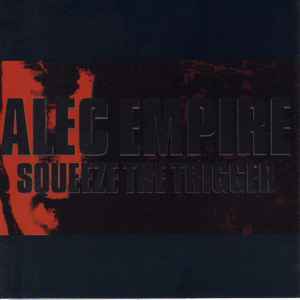 Squeeze The Trigger - Alec Empire
