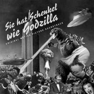Sie Hat Schenkel Wie Godzilla (Original Motion Picture Soundtrack) - Various
