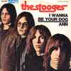 The Stooges - I Wanna Be Your Dog / Ann
