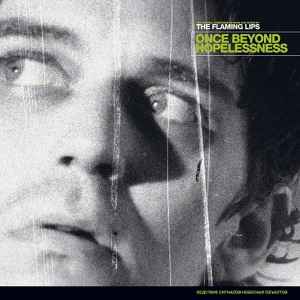 Once Beyond Hopelessness - The Flaming Lips