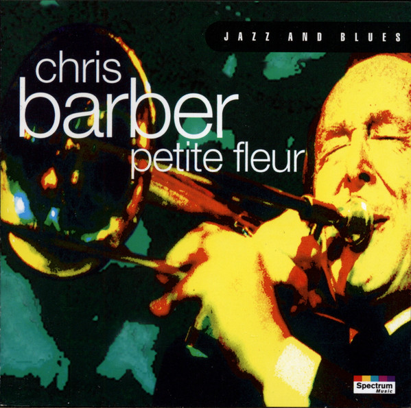 Chris Barber – Petite Fleur (1995, CD) - Discogs