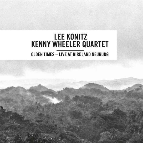 Lee Konitz / Kenny Wheeler Quartet – Olden Times - Live At 