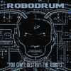 Robodrum - You Can't Destroy The Robots