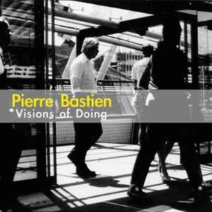 Visions Of Doing - Pierre Bastien