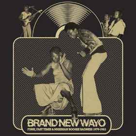 Various - Brand New Wayo - Funk, Fast Times & Nigerian Boogie Badness 1979-1983
