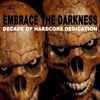 Various - Embrace The Darkness (Decade Of Hardcore Dedication)