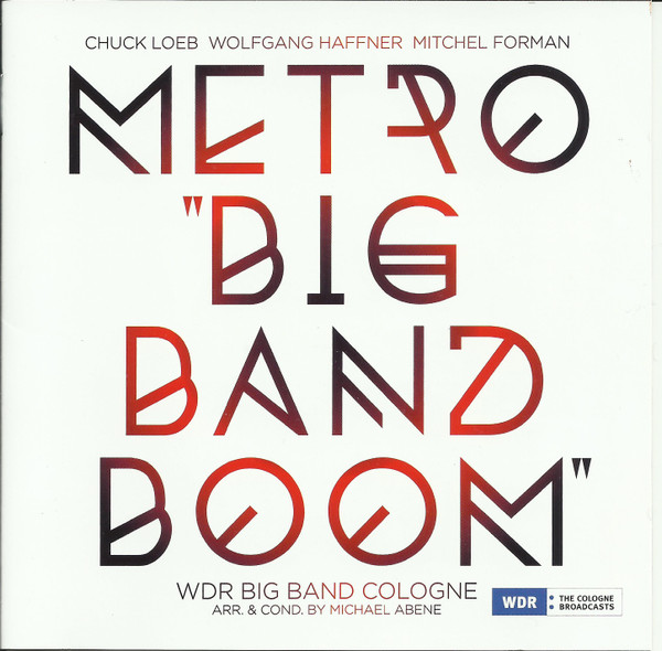 lataa albumi Metro Chuck Loeb, Wolfgang Haffner, Mitchel Forman, WDR Big Band Cologne Arr & Cond By Michael Abene - Big Band Boom
