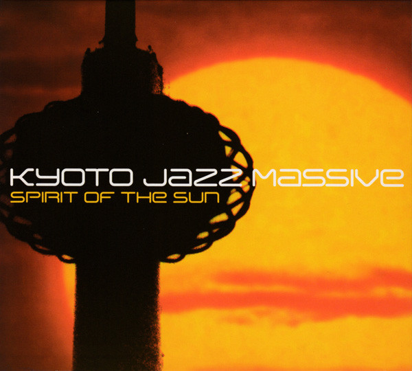 Kyoto Jazz Massive - Spirit Of The Sun | Releases | Discogs