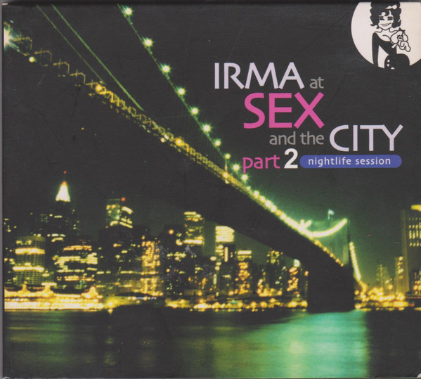 Irma At Sex And The City Part 2 Nightlife Session 2004 CD  