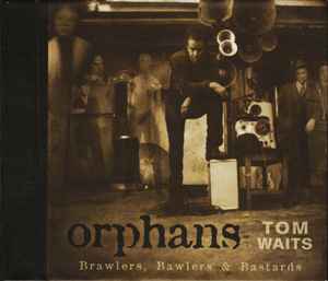 Orphans: Brawlers, Bawlers & Bastards - Tom Waits