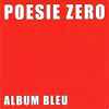 Poesie Zero* - Album Bleu