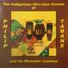 Phillip Tabane* And His Malombo Jazzman* - The Indigenous Afro-Jazz Sounds Of Phillip Tabane And His Malombo Jazzman