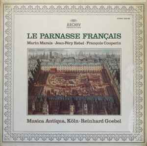 Le Parnasse Français - Marin Marais • Jean-Féry Rebel • François Couperin • Musica Antiqua, Köln • Reinhard Goebel