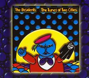 The Tunes Of Two Cities & The Big Bubble - The Residents