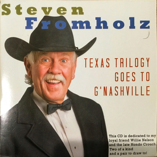 Steven Fromholz Texas Trilogy Goes To G'Nashville (2011, CD) Discogs