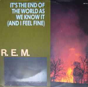 It's The End Of The World As We Know It (And I Feel Fine) - R.E.M.