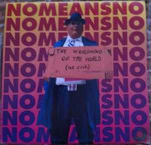 Nomeansno - The Worldhood Of The World (As Such) album cover