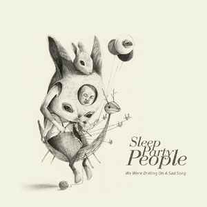 We Were Drifting On A Sad Song - Sleep Party People