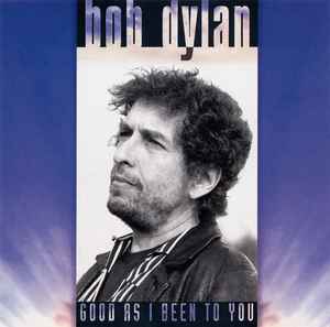 Good As I Been To You - Bob Dylan