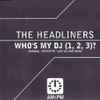 The Headliners (2) - Who's My DJ (1, 2, 3)?