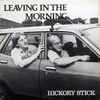 Hickory Stick - Leaving In The Morning