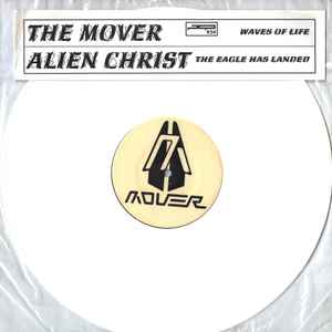 The Mover / Alien Christ - Waves Of Life / The Eagle Has Landed