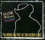 Various - I'll Never Get Out Of This World Alive (Hank Williams Revisited)