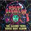 Robot Bachelor - The Second Third House Boat Album