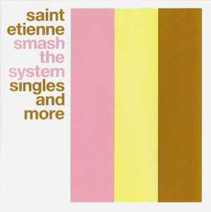 Smash The System (Singles And More) - Saint Etienne