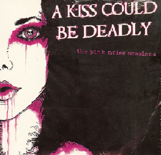 Album herunterladen A Kiss Could Be Deadly - The Pink Noise Sessions