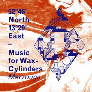 Merzouga - 52º46' North 13º29' East - Music For Wax-Cylinders