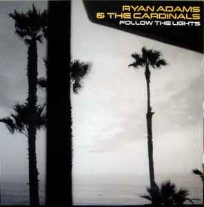 Follow The Lights - Ryan Adams & The Cardinals