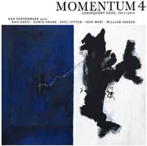 Momentum 4 (Consequent Duos: 2015>2019) - Ken Vandermark With Kris Davis • Hamid Drake • Paul Lytton • Ikue Mori • William Parker
