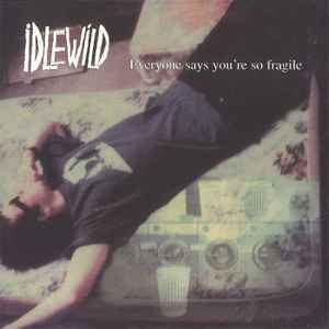 Idlewild - Everyone Says You're So Fragile