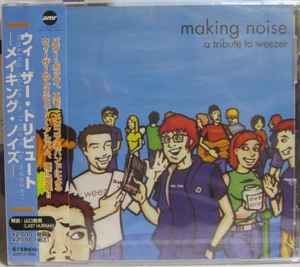 Making Noise - A Tribute To Weezer (2002, CD) - Discogs