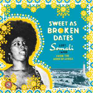 Sweet As Broken Dates: Lost Somali Tapes From The Horn Of Africa  - Various