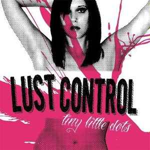Lust Control - Tiny Little Dots album cover