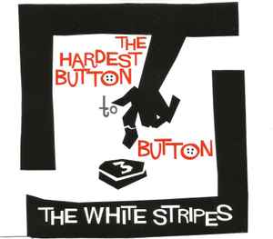 The White Stripes - The Hardest Button To Button