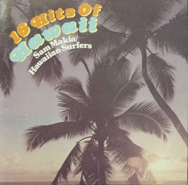 Sam Makia / Hawaiian Surfers – 16 Hits Of Hawaii (1988