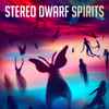 Stereo Dwarf - Spirits