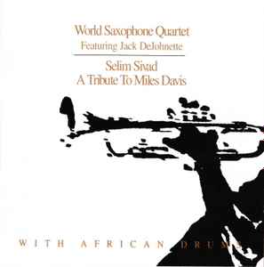 World Saxophone Quartet - Selim Sivad. Tribute To Miles Davis With African Drums