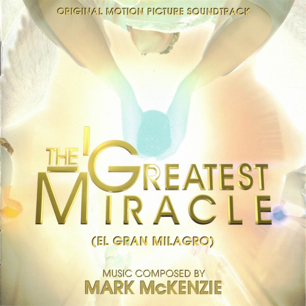 Album herunterladen Mark McKenzie - The Greatest Miracle El Gran MilagroOriginal Motion Picture Soundtrack