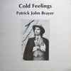 Patrick John Brayer* - Cold Feelings