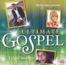 Bobby Jones Presents Ultimate Gospel: I Need You Now