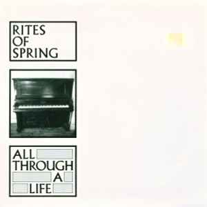 Rites Of Spring - All Through A Life